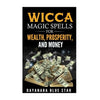 Wicca Magic Spells for Wealth Prosperity and Money - Book