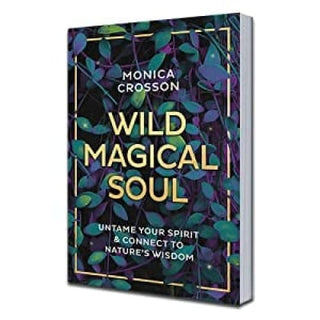 Wild Magical Soul: Untame Your Spirit & Connect to Nature’s