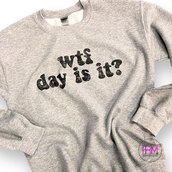 WTF Day Is It Crewneck Sweatshirt