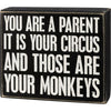 You Are A Parent It Is Your Circus And Those Monkeys Box